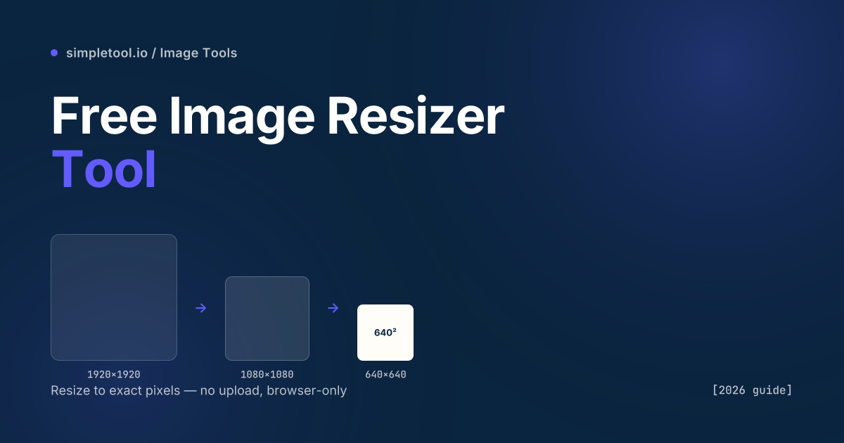 Free Image Resizer Tool: Resize Photos in Your Browser [2026 Guide]